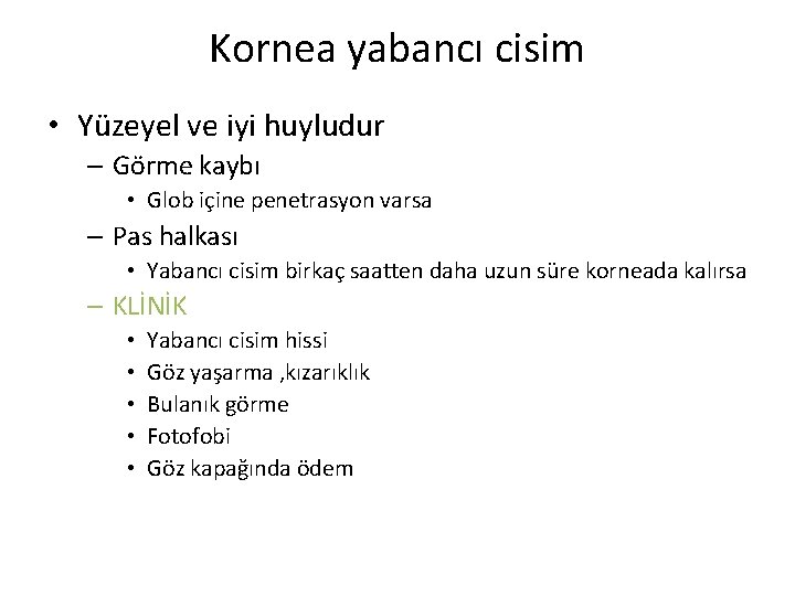Kornea yabancı cisim • Yüzeyel ve iyi huyludur – Görme kaybı • Glob içine Kornea yabancı cisim • Yüzeyel ve iyi huyludur – Görme kaybı • Glob içine