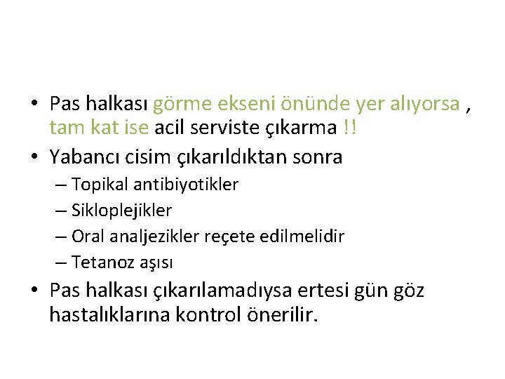 • Pas halkası görme ekseni önünde yer alıyorsa , tam kat ise acil • Pas halkası görme ekseni önünde yer alıyorsa , tam kat ise acil