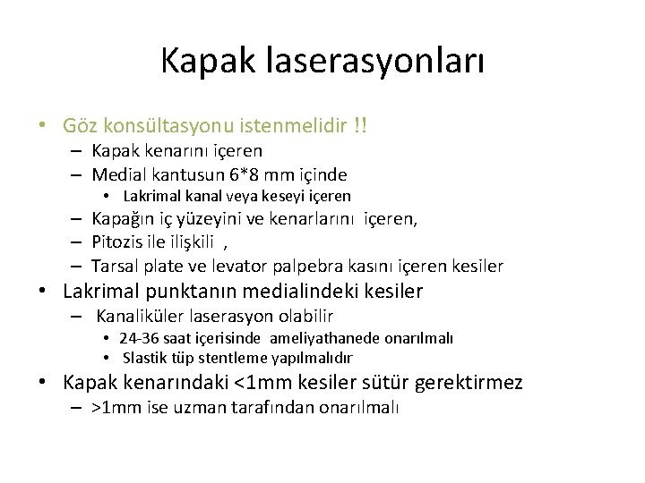 Kapak laserasyonları • Göz konsültasyonu istenmelidir !! – Kapak kenarını içeren – Medial kantusun Kapak laserasyonları • Göz konsültasyonu istenmelidir !! – Kapak kenarını içeren – Medial kantusun