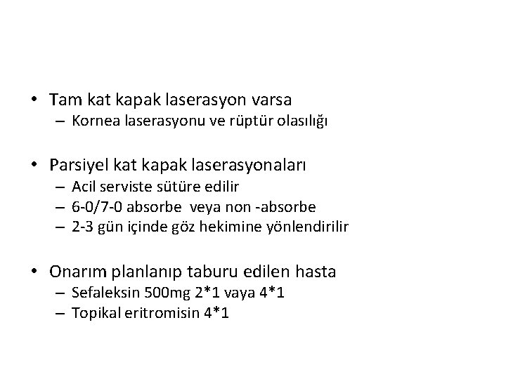 • Tam kat kapak laserasyon varsa – Kornea laserasyonu ve rüptür olasılığı • • Tam kat kapak laserasyon varsa – Kornea laserasyonu ve rüptür olasılığı •
