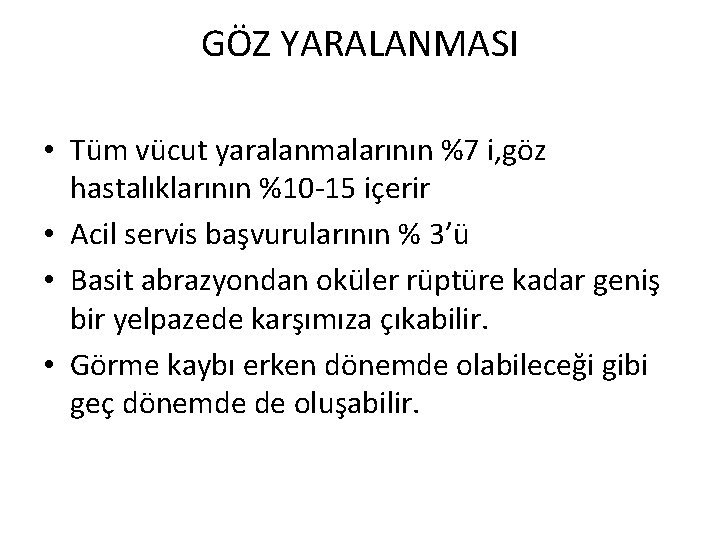 GÖZ YARALANMASI • Tüm vücut yaralanmalarının %7 i, göz hastalıklarının %10 -15 içerir • GÖZ YARALANMASI • Tüm vücut yaralanmalarının %7 i, göz hastalıklarının %10 -15 içerir •