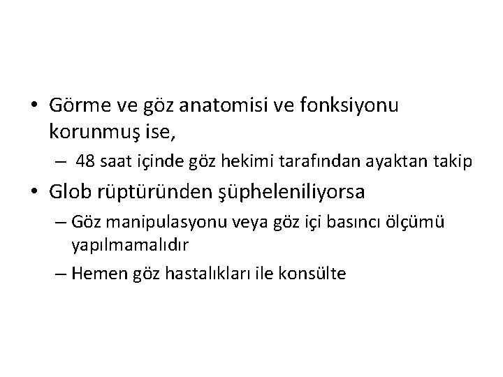 • Görme ve göz anatomisi ve fonksiyonu korunmuş ise, – 48 saat içinde • Görme ve göz anatomisi ve fonksiyonu korunmuş ise, – 48 saat içinde