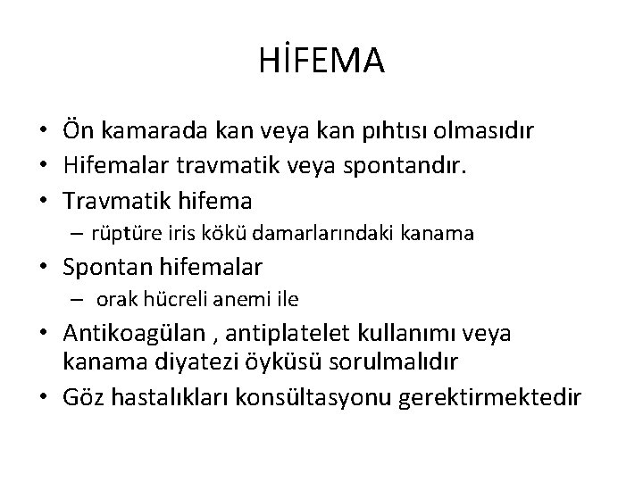 HİFEMA • Ön kamarada kan veya kan pıhtısı olmasıdır • Hifemalar travmatik veya spontandır. HİFEMA • Ön kamarada kan veya kan pıhtısı olmasıdır • Hifemalar travmatik veya spontandır.