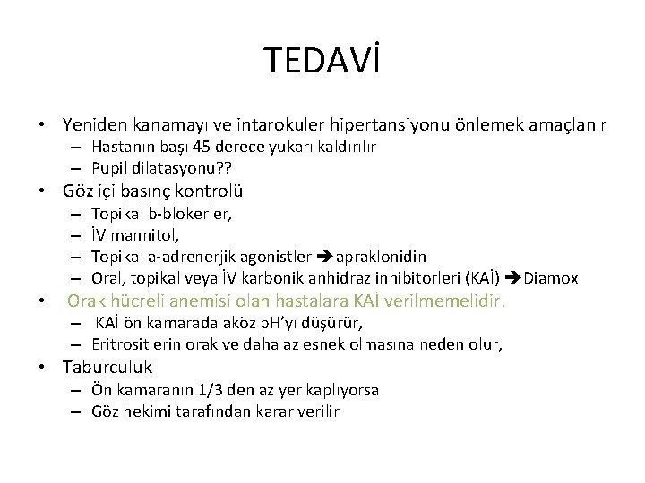 TEDAVİ • Yeniden kanamayı ve intarokuler hipertansiyonu önlemek amaçlanır – Hastanın başı 45 derece TEDAVİ • Yeniden kanamayı ve intarokuler hipertansiyonu önlemek amaçlanır – Hastanın başı 45 derece