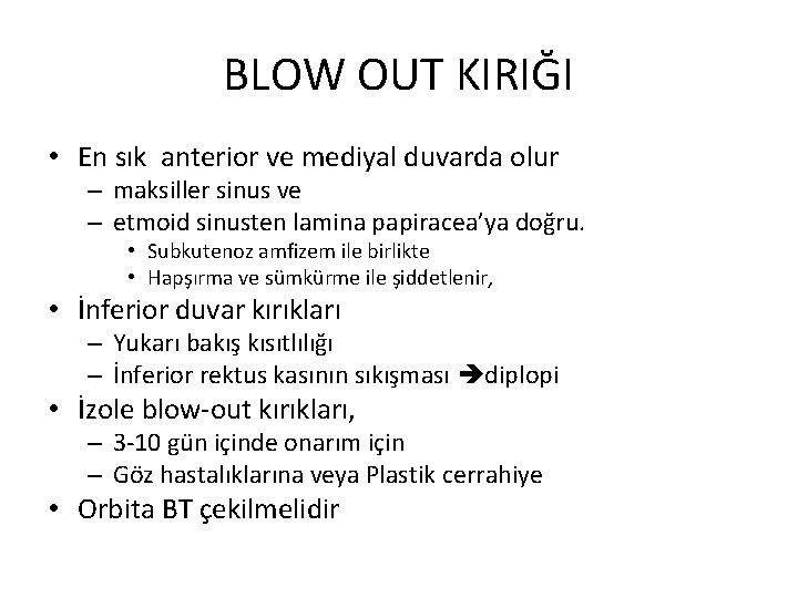 BLOW OUT KIRIĞI • En sık anterior ve mediyal duvarda olur – maksiller sinus BLOW OUT KIRIĞI • En sık anterior ve mediyal duvarda olur – maksiller sinus