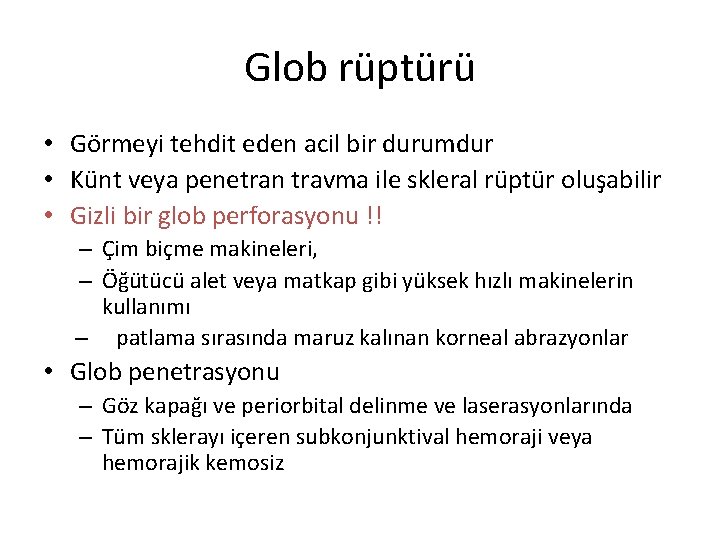 Glob rüptürü • Görmeyi tehdit eden acil bir durumdur • Künt veya penetran travma Glob rüptürü • Görmeyi tehdit eden acil bir durumdur • Künt veya penetran travma