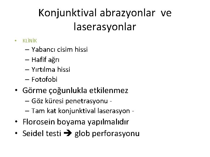 Konjunktival abrazyonlar ve laserasyonlar • KLİNİK – Yabancı cisim hissi – Hafif ağrı – Konjunktival abrazyonlar ve laserasyonlar • KLİNİK – Yabancı cisim hissi – Hafif ağrı –