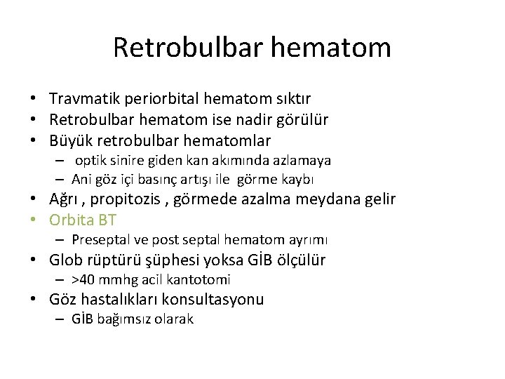 Retrobulbar hematom • Travmatik periorbital hematom sıktır • Retrobulbar hematom ise nadir görülür • Retrobulbar hematom • Travmatik periorbital hematom sıktır • Retrobulbar hematom ise nadir görülür •