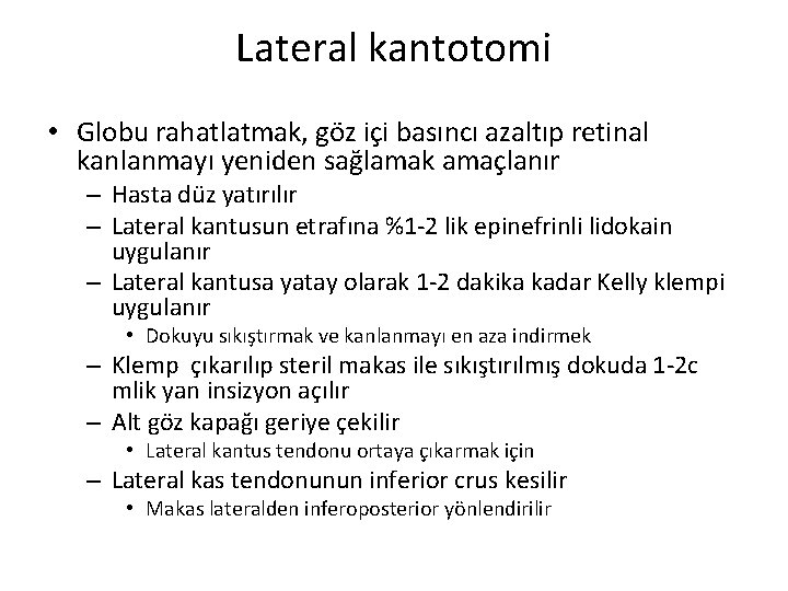 Lateral kantotomi • Globu rahatlatmak, göz içi basıncı azaltıp retinal kanlanmayı yeniden sağlamak amaçlanır Lateral kantotomi • Globu rahatlatmak, göz içi basıncı azaltıp retinal kanlanmayı yeniden sağlamak amaçlanır