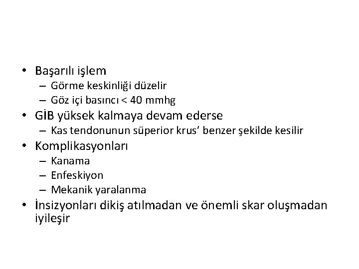 • Başarılı işlem – Görme keskinliği düzelir – Göz içi basıncı < 40 • Başarılı işlem – Görme keskinliği düzelir – Göz içi basıncı < 40