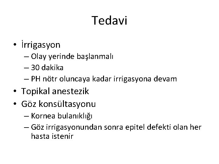 Tedavi • İrrigasyon – Olay yerinde başlanmalı – 30 dakika – PH nötr oluncaya Tedavi • İrrigasyon – Olay yerinde başlanmalı – 30 dakika – PH nötr oluncaya