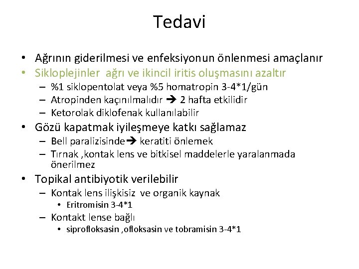 Tedavi • Ağrının giderilmesi ve enfeksiyonun önlenmesi amaçlanır • Sikloplejinler ağrı ve ikincil iritis Tedavi • Ağrının giderilmesi ve enfeksiyonun önlenmesi amaçlanır • Sikloplejinler ağrı ve ikincil iritis