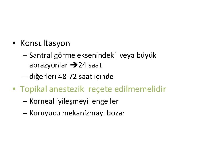 • Konsultasyon – Santral görme eksenindeki veya büyük abrazyonlar 24 saat – diğerleri • Konsultasyon – Santral görme eksenindeki veya büyük abrazyonlar 24 saat – diğerleri