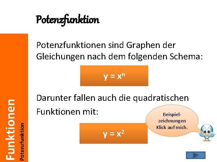 Potenzfunktionen sind Graphen der Gleichungen nach dem folgenden Schema: Potenzfunktion Funktionen y = xn