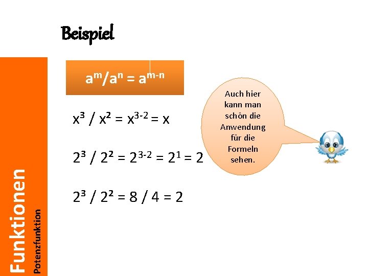 Beispiel am/an = am-n x³ / x² = x 3 -2 = x Potenzfunktion