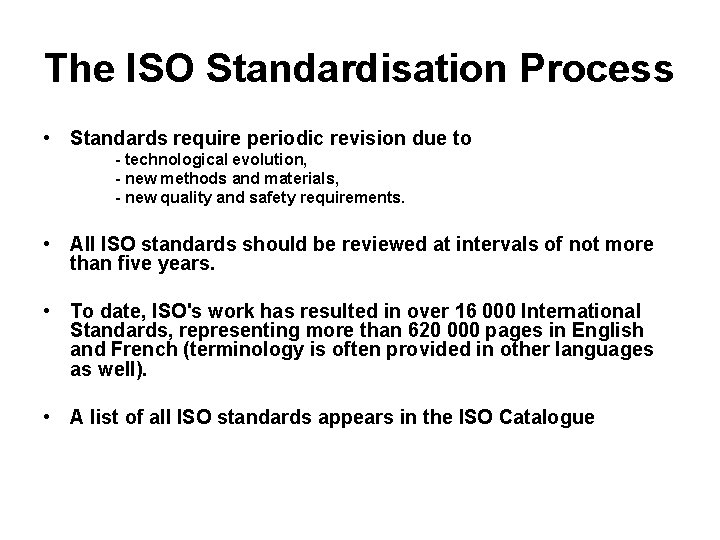 The ISO Standardisation Process • Standards require periodic revision due to - technological evolution,