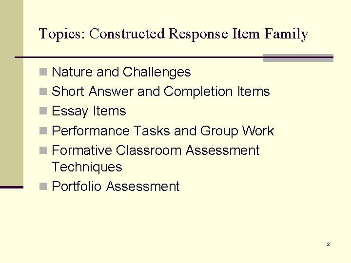 Topics: Constructed Response Item Family n Nature and Challenges n Short Answer and Completion