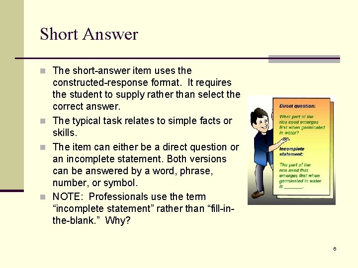 Short Answer n The short-answer item uses the constructed-response format. It requires the student