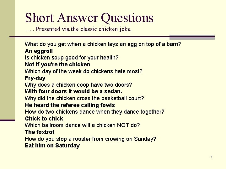 Short Answer Questions. . . Presented via the classic chicken joke. What do you
