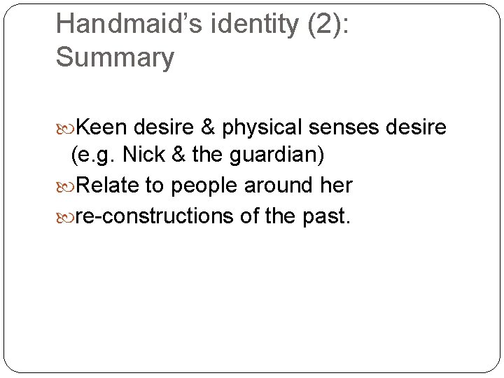 Handmaid’s identity (2): Summary Keen desire & physical senses desire (e. g. Nick &