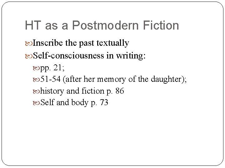 HT as a Postmodern Fiction Inscribe the past textually Self-consciousness in writing: pp. 21;