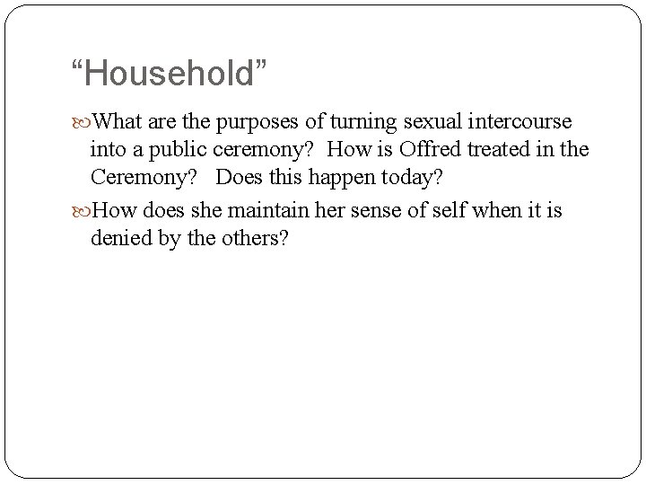 “Household” What are the purposes of turning sexual intercourse into a public ceremony? How