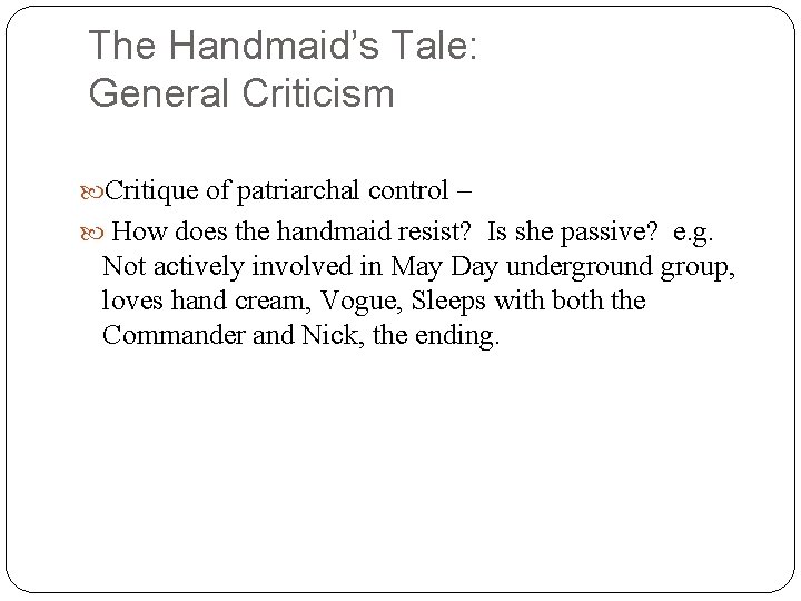 The Handmaid’s Tale: General Criticism Critique of patriarchal control – How does the handmaid