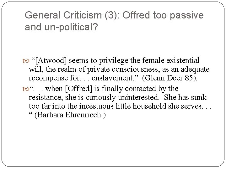 General Criticism (3): Offred too passive and un-political? “[Atwood] seems to privilege the female