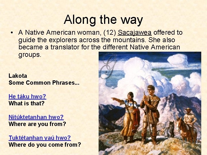 Along the way • A Native American woman, (12) Sacajawea offered to guide the