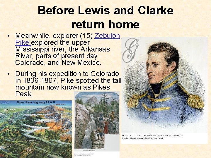 Before Lewis and Clarke return home • Meanwhile, explorer (15) Zebulon Pike explored the