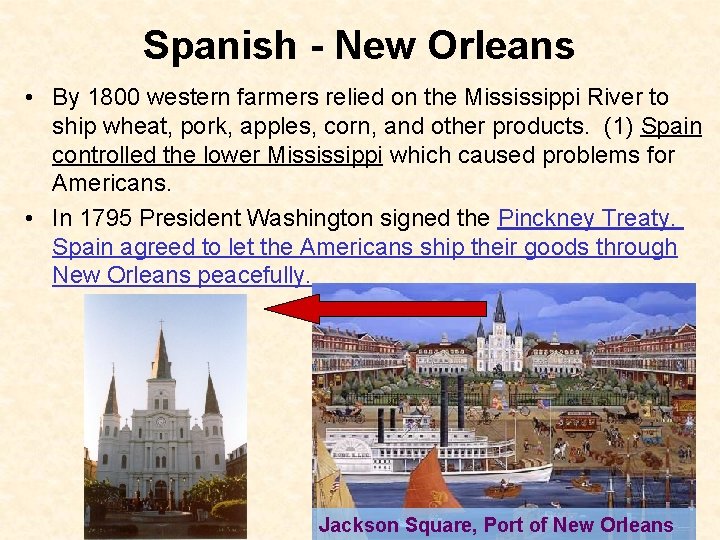 Spanish - New Orleans • By 1800 western farmers relied on the Mississippi River