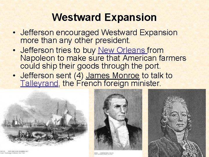 Westward Expansion • Jefferson encouraged Westward Expansion more than any other president. • Jefferson