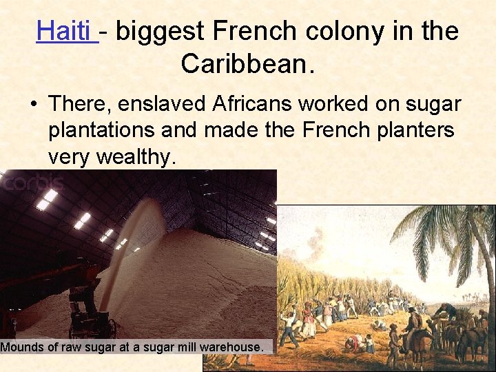 Haiti - biggest French colony in the Caribbean. • There, enslaved Africans worked on