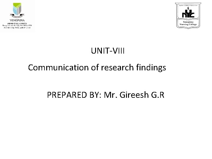 UNIT-VIII Communication of research findings PREPARED BY: Mr. Gireesh G. R 
