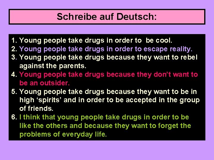 Schreibe auf Deutsch: 1. Young people take drugs in order to be cool. 2. Schreibe auf Deutsch: 1. Young people take drugs in order to be cool. 2.