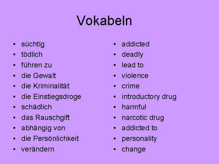 Vokabeln • • • süchtig tödlich führen zu die Gewalt die Kriminalität die Einstiegsdroge Vokabeln • • • süchtig tödlich führen zu die Gewalt die Kriminalität die Einstiegsdroge