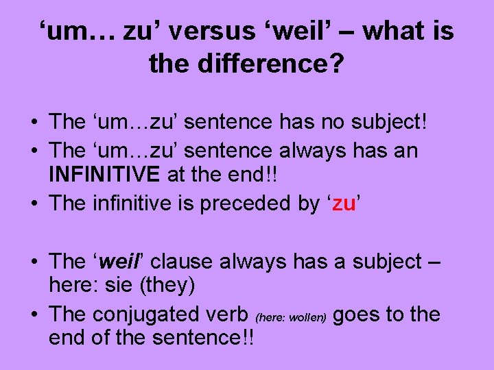 ‘um… zu’ versus ‘weil’ – what is the difference? • The ‘um…zu’ sentence has