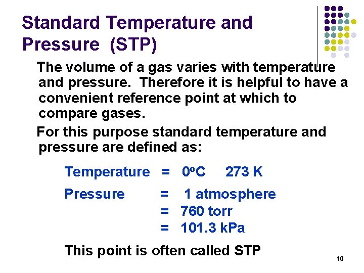 Standard Temperature and Pressure (STP) The volume of a gas varies with temperature and
