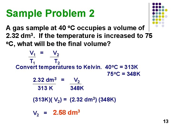 Sample Problem 2 A gas sample at 40 o. C occupies a volume of