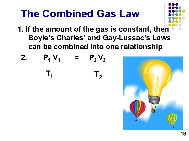 The Combined Gas Law 1. If the amount of the gas is constant, then