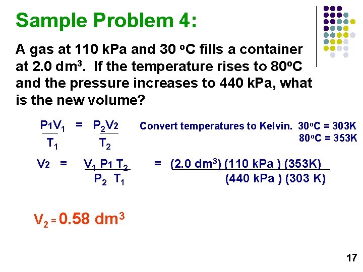 Sample Problem 4: A gas at 110 k. Pa and 30 o. C fills