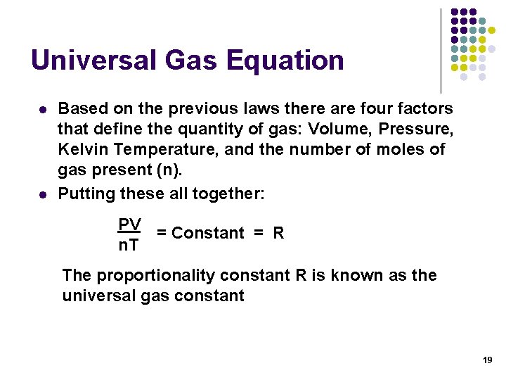 Universal Gas Equation l l Based on the previous laws there are four factors