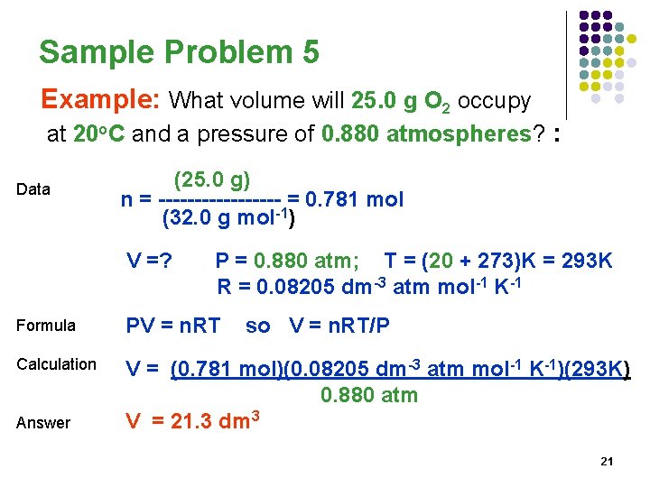 Sample Problem 5 Example: What volume will 25. 0 g O 2 occupy at