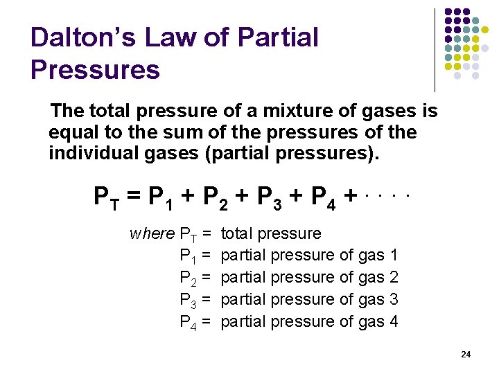 Dalton’s Law of Partial Pressures The total pressure of a mixture of gases is