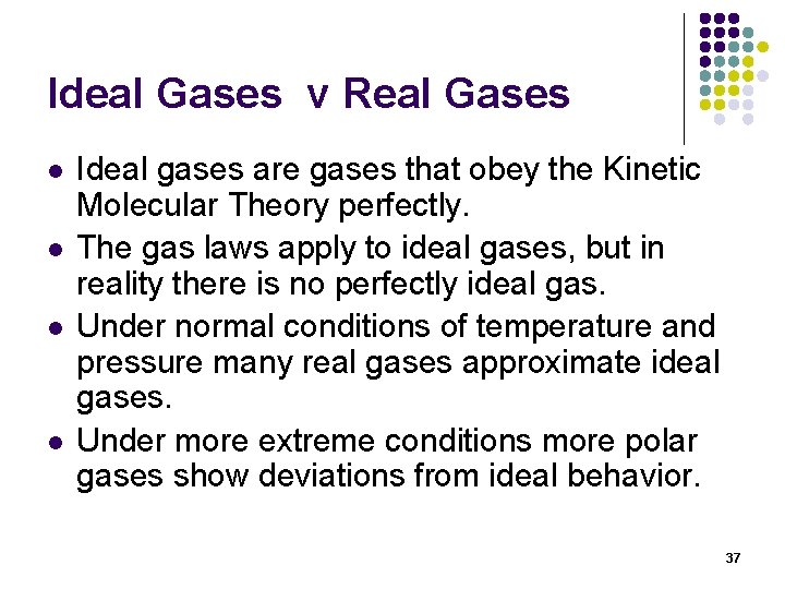 Ideal Gases v Real Gases l l Ideal gases are gases that obey the