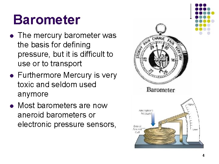 Barometer l l l The mercury barometer was the basis for defining pressure, but