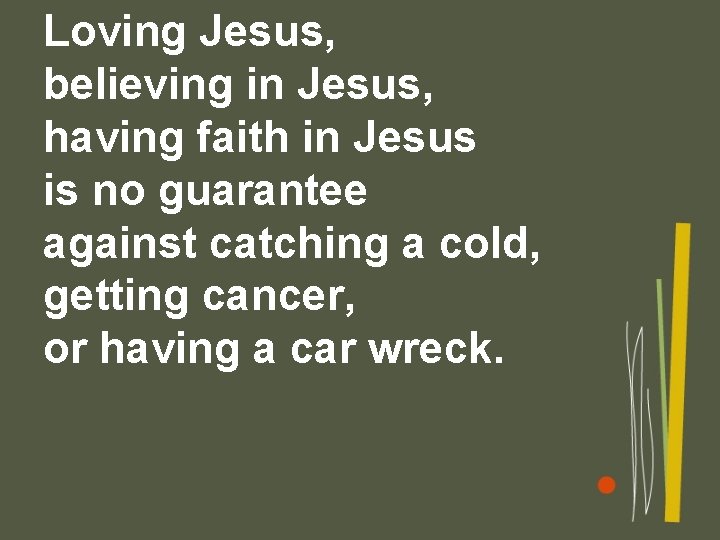 Loving Jesus, believing in Jesus, having faith in Jesus is no guarantee against catching