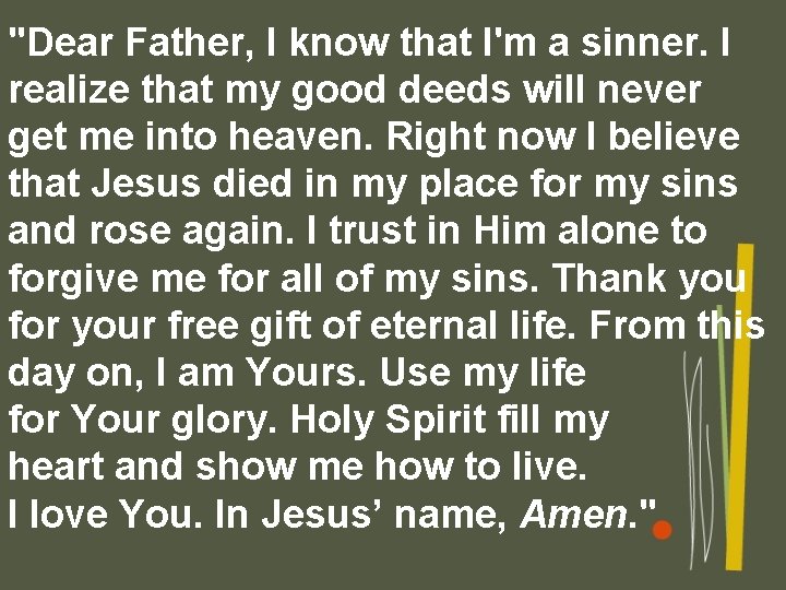 "Dear Father, I know that I'm a sinner. I realize that my good deeds