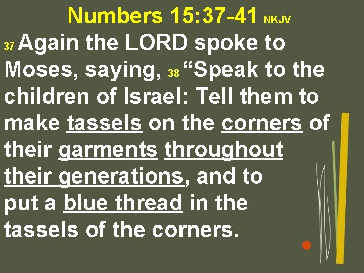 Numbers 15: 37 -41 NKJV 37 Again the LORD spoke to Moses, saying, 38