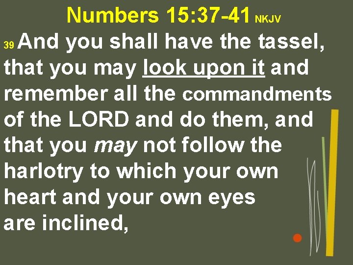 Numbers 15: 37 -41 NKJV 39 And you shall have the tassel, that you
